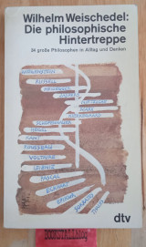Die philosophische Hintertreppe. 34 große philosophen in Alltag und Denken.