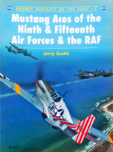 Mustang Aces of the Ninth & Fifteenth Air Forces & the RAF (Aircraft of the Aces, 7)