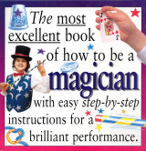 The Most Excellent Book of How to Be a Magician
