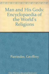 Man and His Gods: Encyclopaedia of the World's Religions