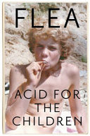 Acid for the Children - the Autobiography of Flea, the Red Hot Chili Peppers Legend