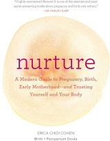 Nurture: A Modern Guide to Pregnancy, Birth, Early Motherhood-and Trusting Yourself and Your Body