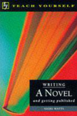 Writing a Novel and Getting Published (Teach Yourself: Writer's Library)