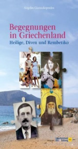 Begegnungen in Griechenland: Heilige, Diven und Rembetiko