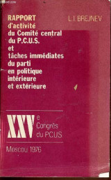 Rapport d'activite du comite central du p.c.u.s. et taches immediates du parti en politique interieure et exterieure - xxv eme congres du pcus