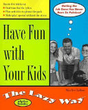 Have Fun with Your Kids the Lazy Way