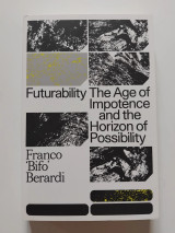 Futurability : The age of impotence and the horizon of possibility