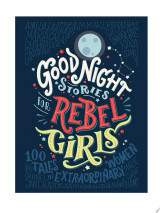 Good Night Stories for Rebel Girls: 100 Tales of Extraordinary Women