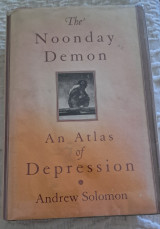 The Noonday Demon: An Atlas of Depression By Andrew Solomon