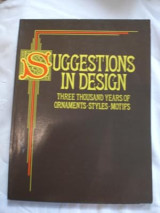 Suggestions in Design: Three thousand years of ornaments, styles, motifs