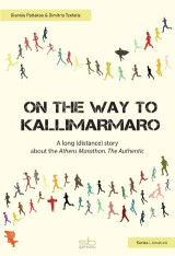 On the way to Kallimarmaro: A long (distance) story about the Athens Marathon. The Authentic