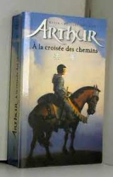 Arthur Tome 2 : A la croisée des chemins