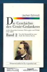 Die Geschichte des Genie- Gedankens : in der deutschen Literatur, Philosophie u. Politik 1750–1945. Bd. 2 Von der Romantik bis zum Ende des 3. Reiches