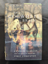 The Cogwheel Brain: Charles Babbage and the Quest to Build the First Computer
