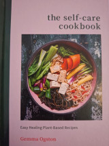 The self care cookbook Easy Healing Plant Based Recipes