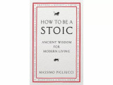 How to be a stoic ancient wisdom for modern living