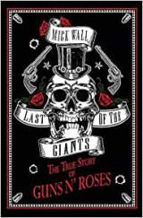 Last Of The Giants. The True Story Of Guns N' Roses