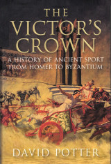 The Victor's Crown Greek and Roman Sport from Homer to Byzantium