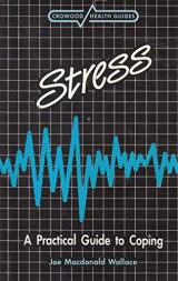 Stress, A Practical Guide to Coping