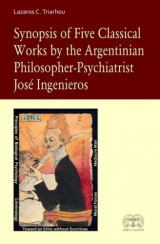 Synopsis of Five Classical Works by the Argentinian Philosopher-Psychiatrist Jose Ingenieros