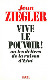 Vive le pouvoir ! Ou les délices de la raison d'Etat