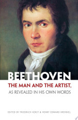 Beethoven, the Man and the Artist, as Revealed in His Own Words