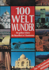100 Weltwunder: Die grössten Schätze der Menschheit in 5 Kontinenten