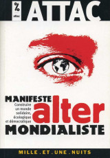 Attac - Manifeste altermondialiste (Construire un monde solidaire, écologique et démocratique)