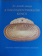 Az avarok aranya. A nagyszentmiklósi kincs