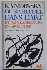 Du spirituel dans l'art et dans la peinture en particulier: A coeur de la création picturale