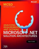Analyzing Requirements and Defining Microsoft® . Net Solution Architectures, Exam 70-300