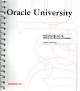Oracle Univercity - Enterprise DBA Part 1B: Backup and Recovery Workshop - Student Guide Volume 1 30050gc10 m09095