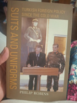 Suits and Uniforms: Turkish foreign policy since the cold war