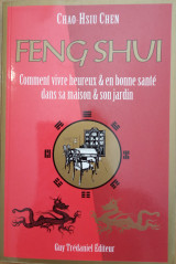 Feng Shui - Comment vivre heureux & en bonne santé dans sa maison & son jardin