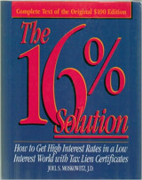 The 16% Solution: How to Get High Interest Rates in a Low Interest World with Tax Lien Certificates