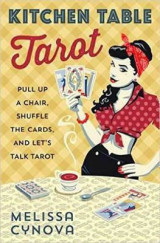 Kitchen Table Tarot: Pull Up a Chair, Shuffle the Cards and Let's Talk Tarot