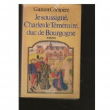 Je soussigne, Charles le Temeraire, duc de Bourgogne