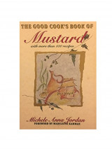 The Good Cook's Book Of Mustard: With More Than 100 Recipes