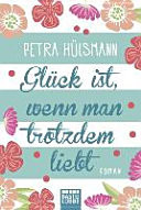 Glück ist, wenn man trotzdem liebt : Roman