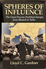 Spheres of Influence / The Great Powers Partition Europe from Munich to Yalta