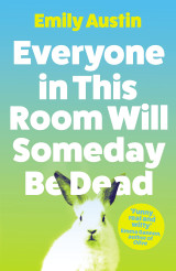 Everyone in this room will someday be dead