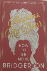 Flawless My Dear : How to be More Bridgerton (an Unofficial Advisory)