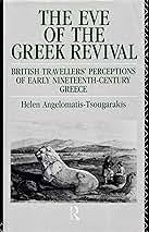 The Eve of the Greek Revival: British Travellers' Perceptions of Early Nineteenth Century Greece
