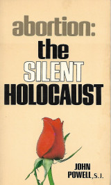 Abortion, the Silent Holocaust