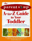 The Parent Soup A-to-Z Guide to Your Toddler