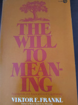 The Will to Meaning ; Foundations and Applications of Logotherapy [by] Viktor E. Frankl