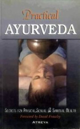 Practical Ayurveda: Secrets for Physical and Spiritual Health