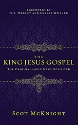 The King Jesus Gospel: the Original Good News Revisited