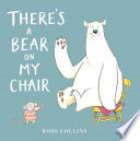There's a Bear on My Chair