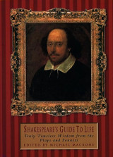 Shakespeare's Guide to Life: Truly Timeless Wisdom from the Plays and Sonnets